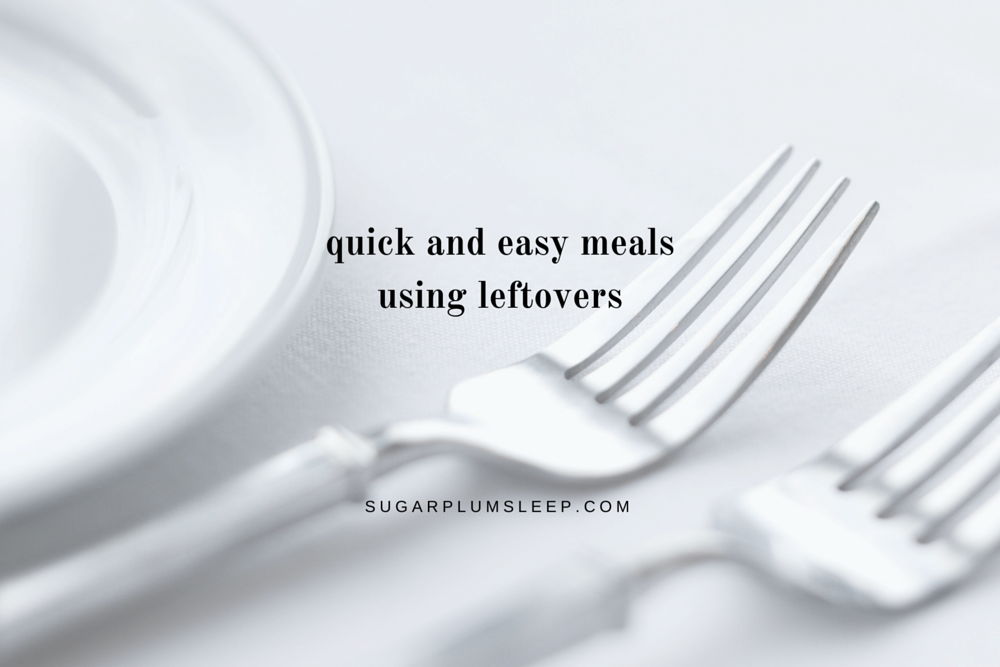 Quick and easy meals using leftovers
